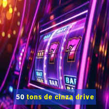 50 tons de cinza drive